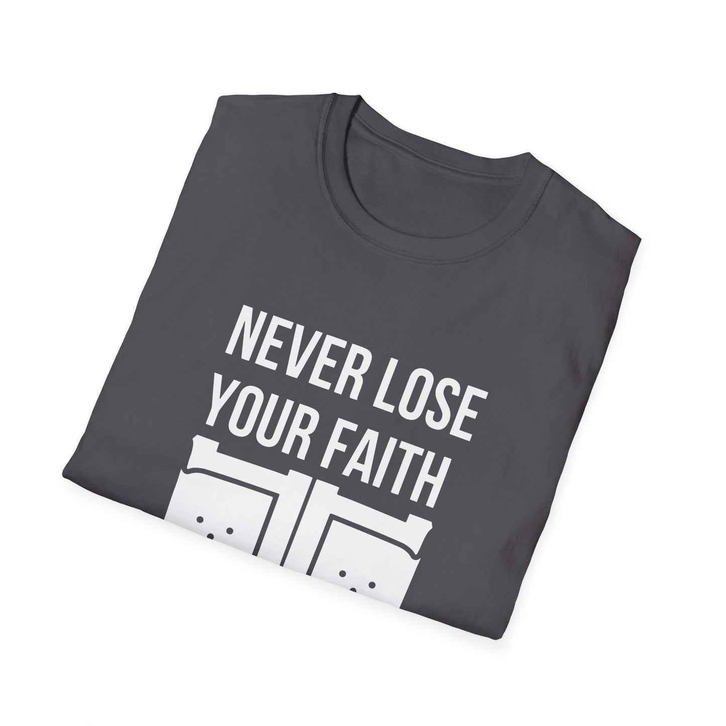 Never Lose Your Faith T-Shirt (Front)