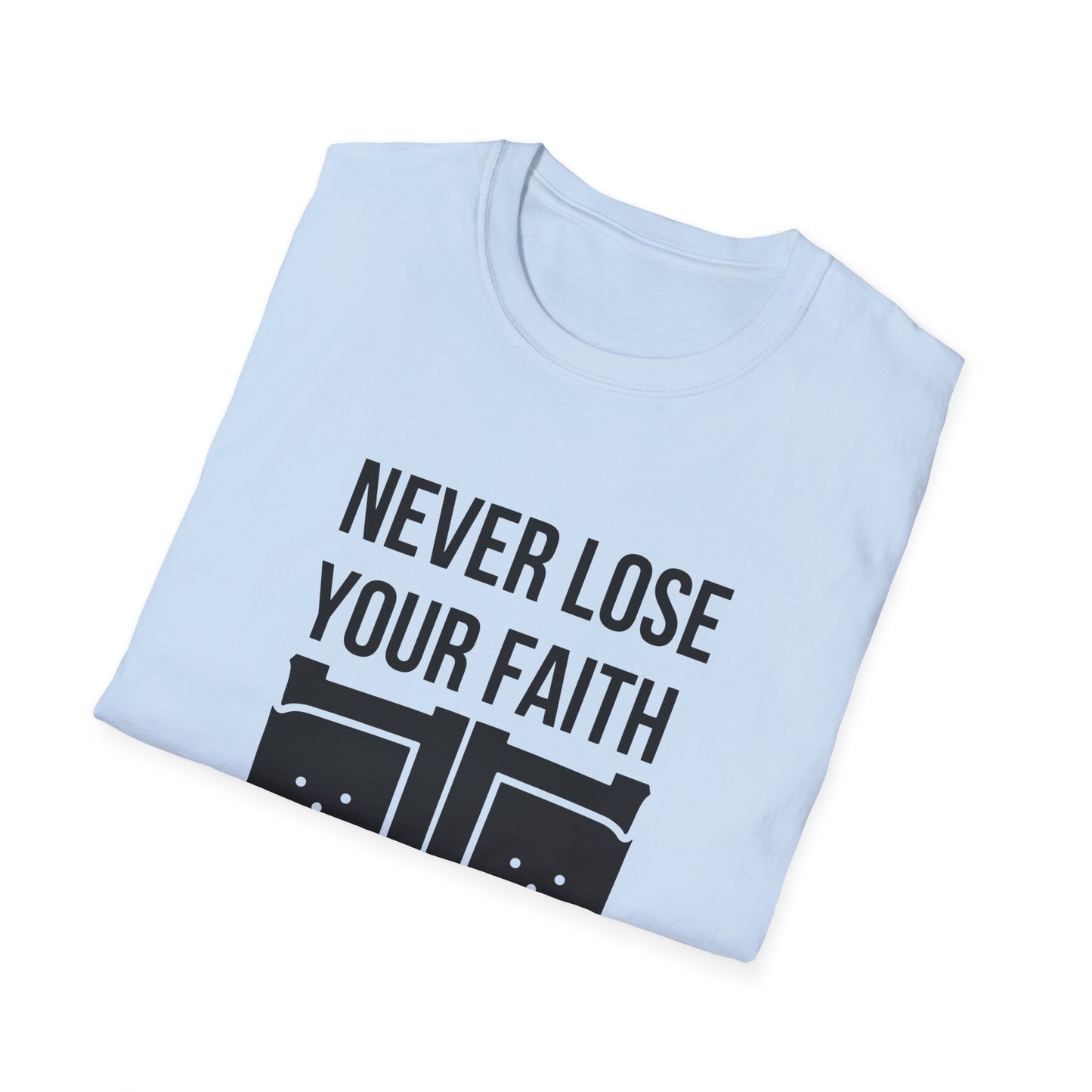 Never Lose Your Faith T-Shirt (Front)