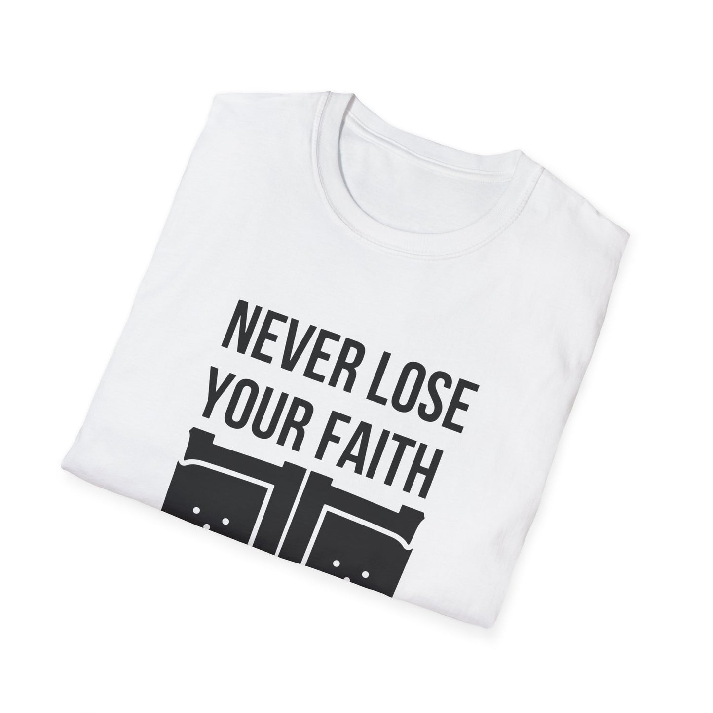 Never Lose Your Faith T-Shirt (Front)