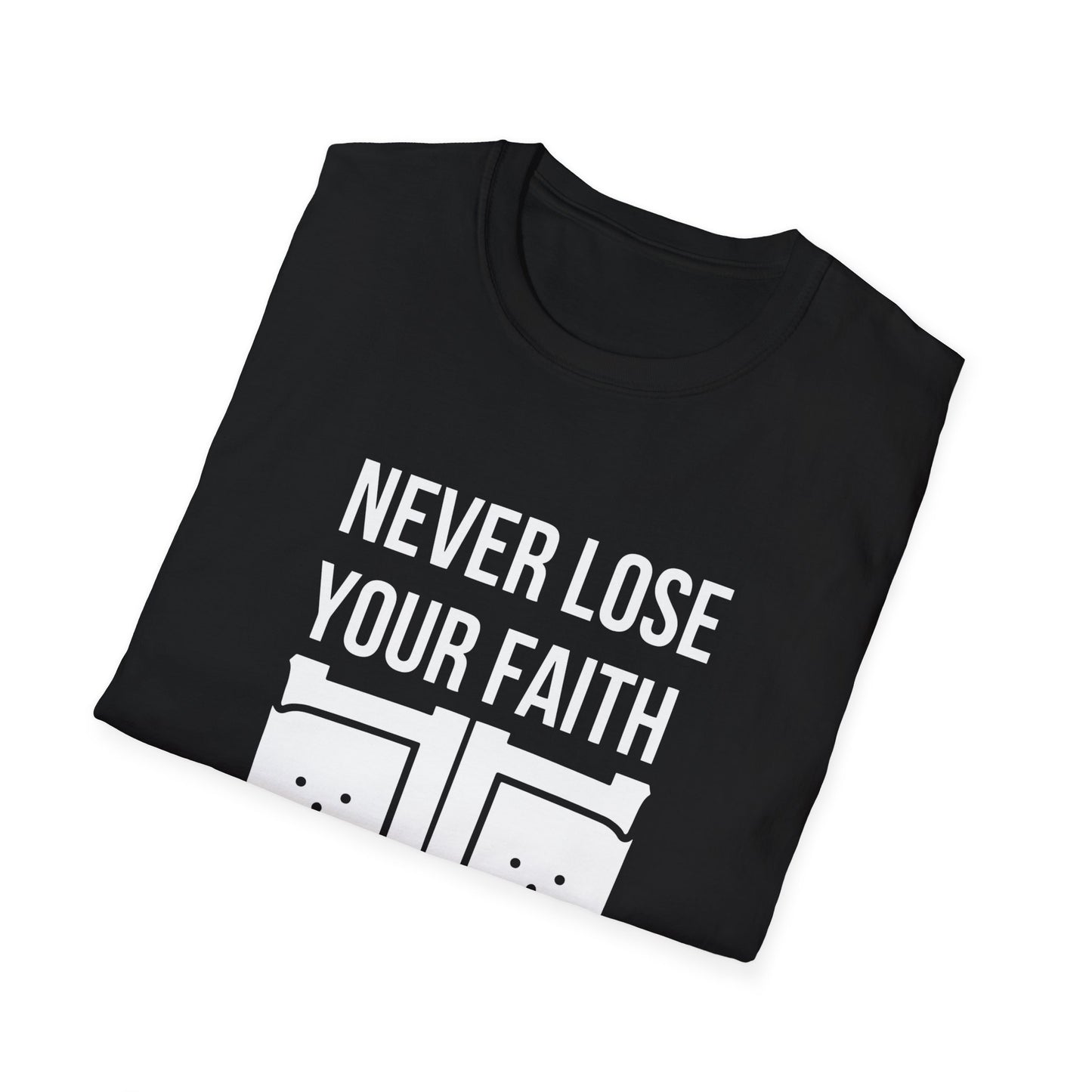 Never Lose Your Faith T-Shirt (Front)